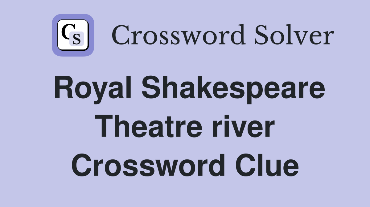 Royal Shakespeare Theatre river Crossword Clue