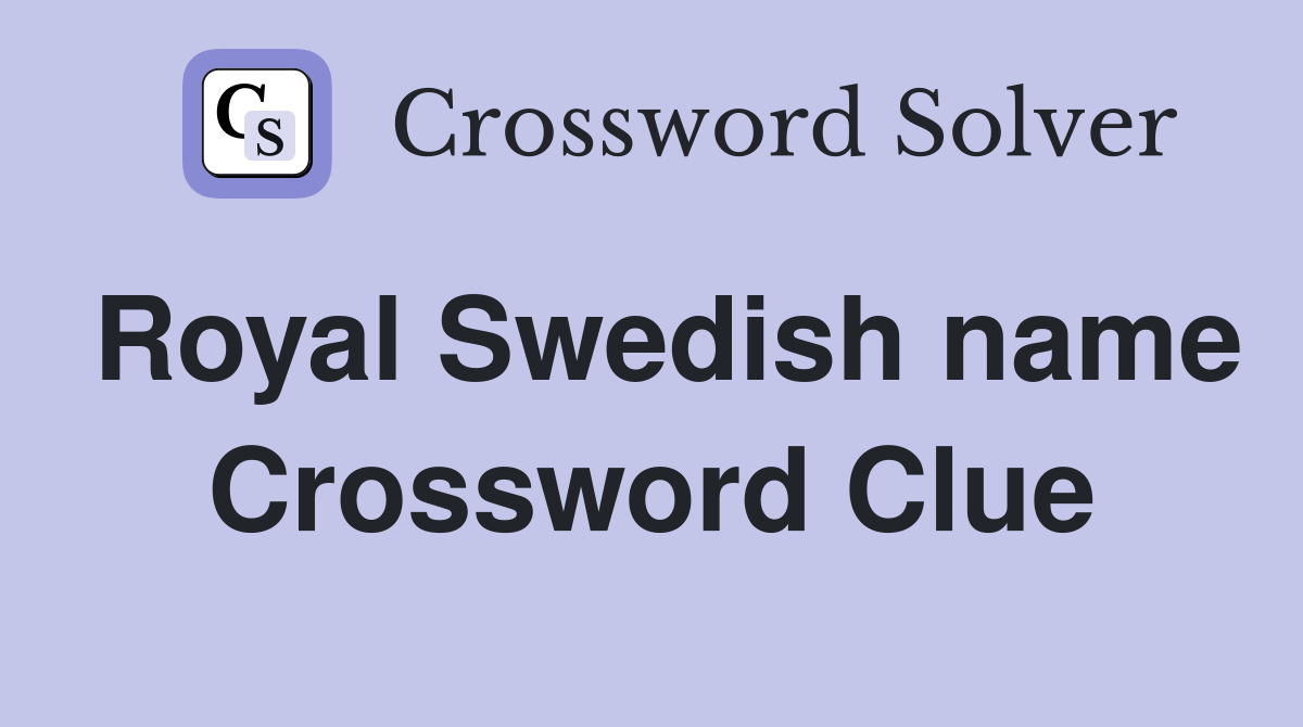 Royal Swedish name Crossword Clue