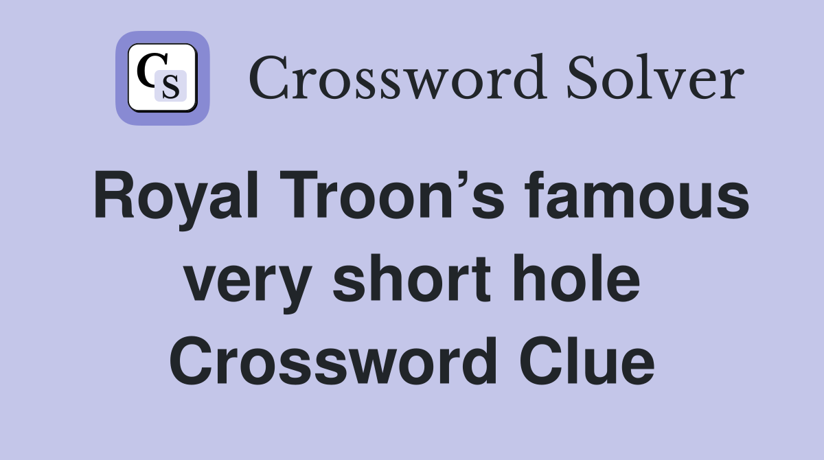 Royal Troon’s famous very short hole Crossword Clue