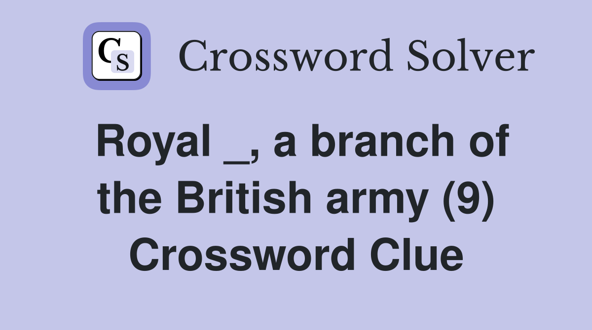 Royal _, a branch of the British army (9) Crossword Clue