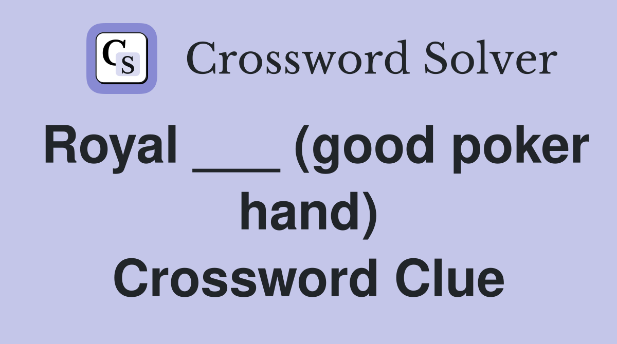 Royal ___ (good poker hand) Crossword Clue