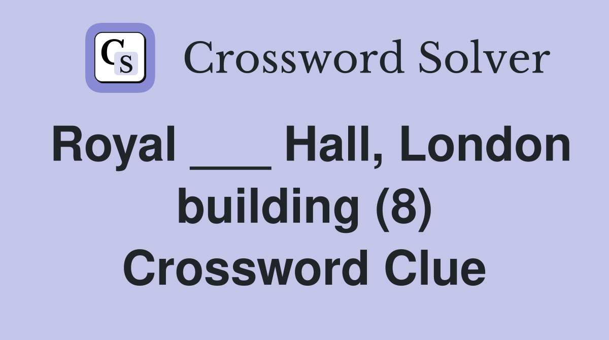 Royal ___ Hall, London building (8) Crossword Clue