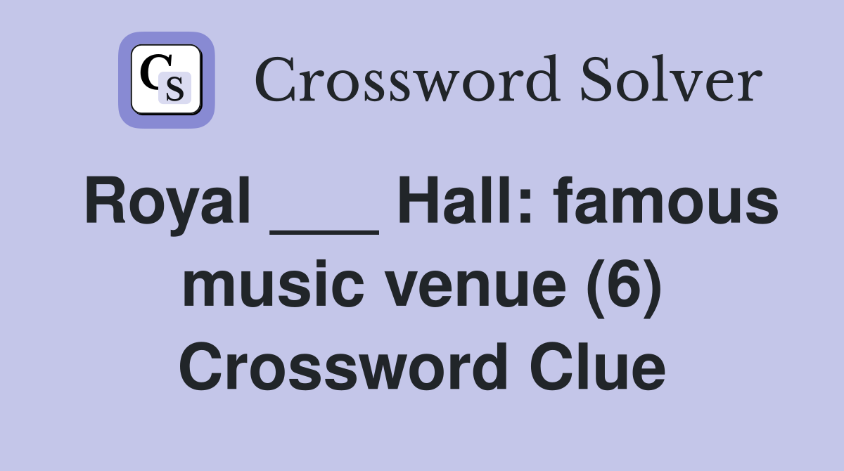 Royal ___ Hall: famous music venue (6) Crossword Clue