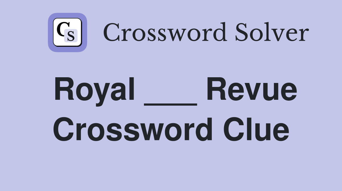 Royal ___ Revue Crossword Clue