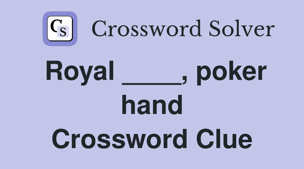 Royal ____, poker hand Crossword Clue