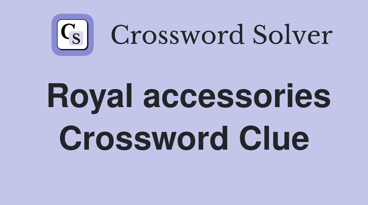 Royal accessories Crossword Clue