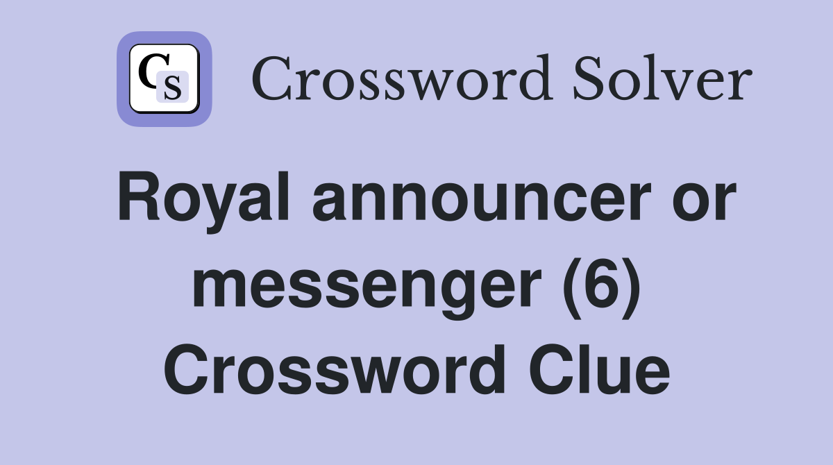 Royal announcer or messenger (6) Crossword Clue