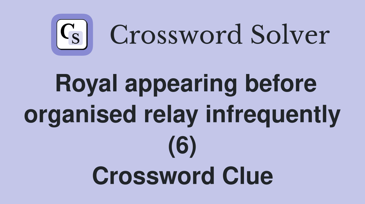 Royal appearing before organised relay infrequently (6) Crossword Clue