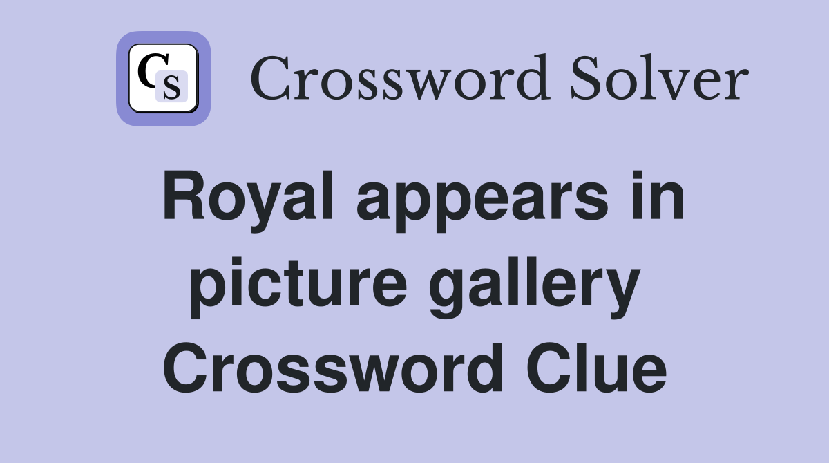 Royal appears in picture gallery Crossword Clue