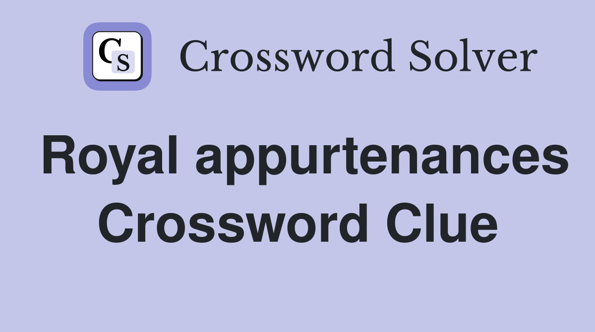 Royal appurtenances Crossword Clue