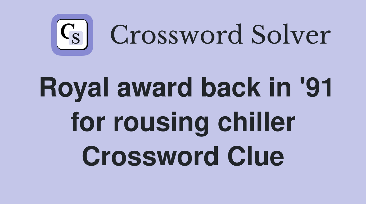 Royal award back in '91 for rousing chiller Crossword Clue