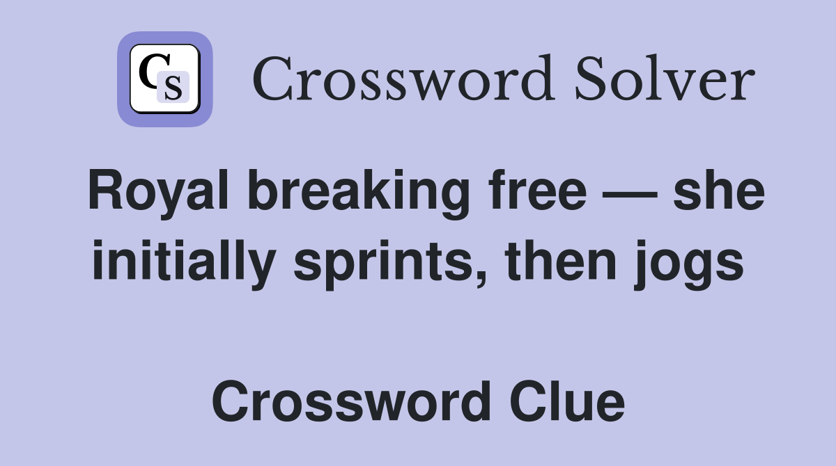 Royal breaking free — she initially sprints, then jogs  Crossword Clue