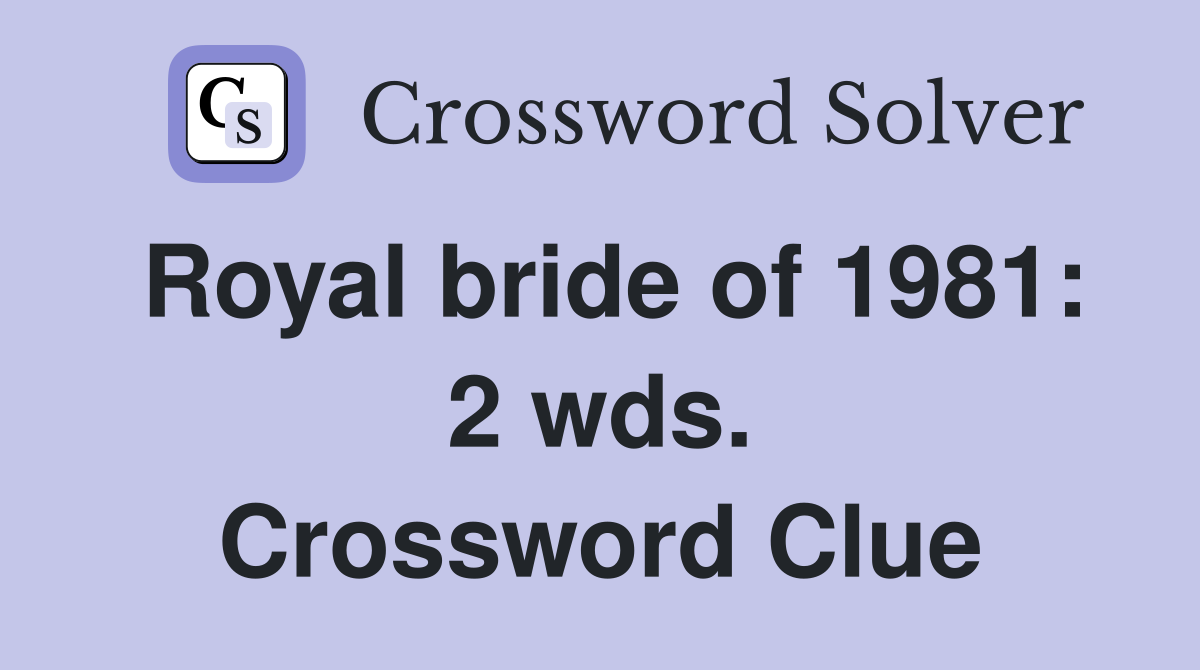 Royal bride of 1981: 2 wds. Crossword Clue