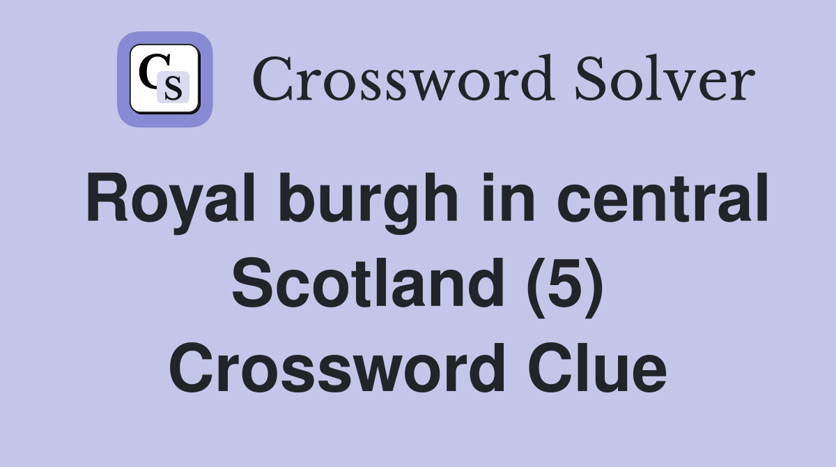 Royal burgh in central Scotland (5) Crossword Clue