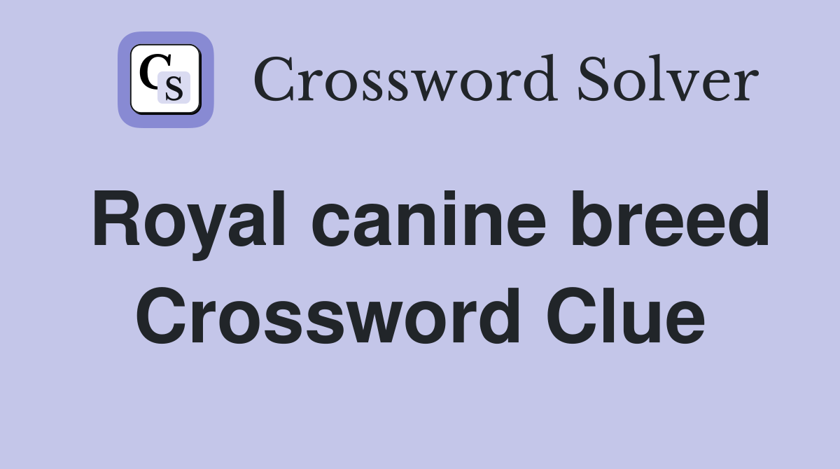 Royal canine breed Crossword Clue