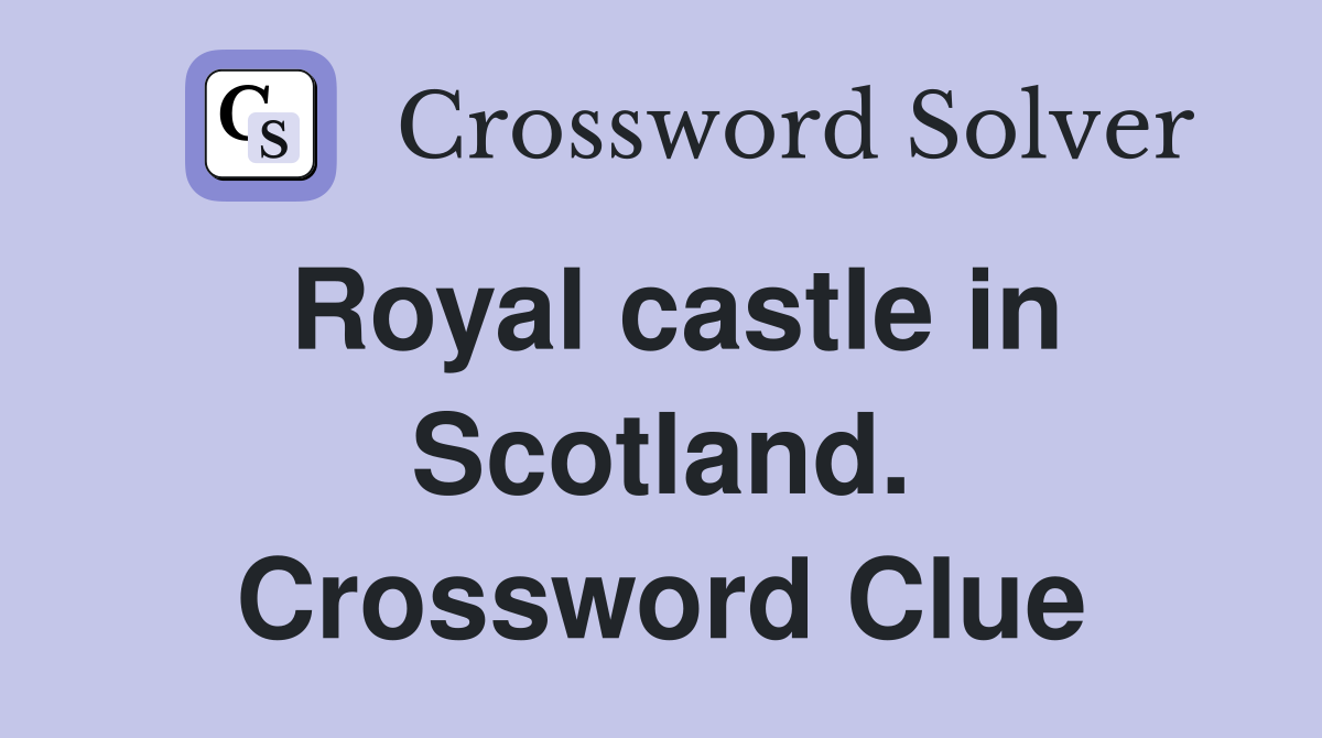 Royal castle in Scotland. Crossword Clue