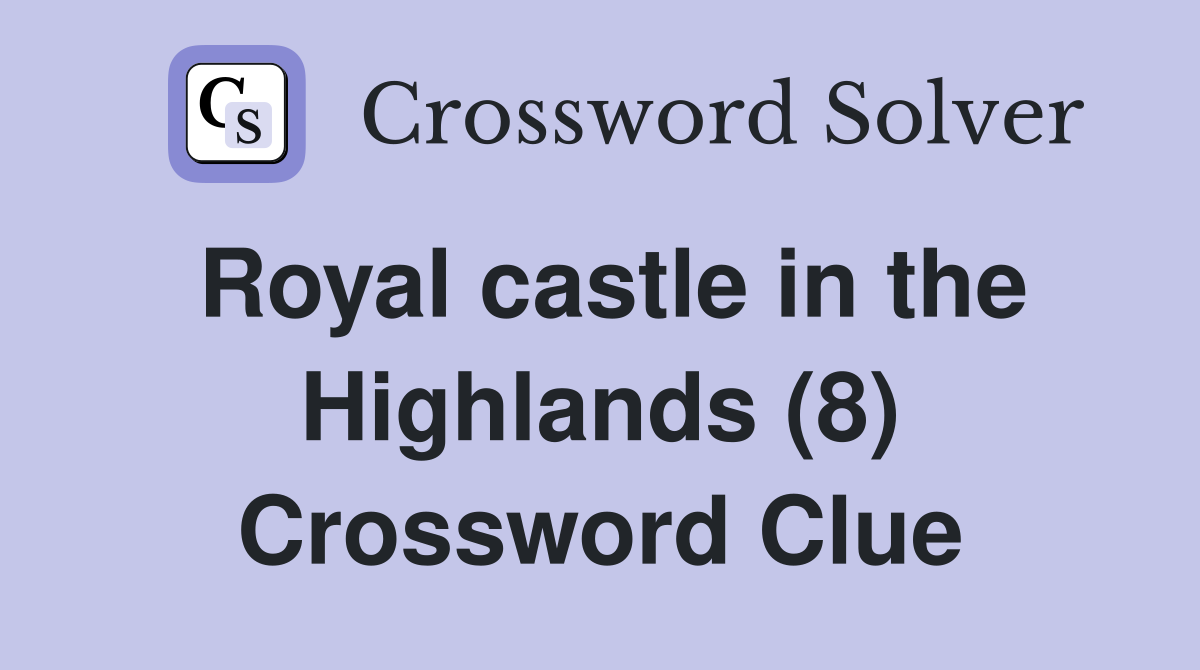Royal castle in the Highlands (8) Crossword Clue