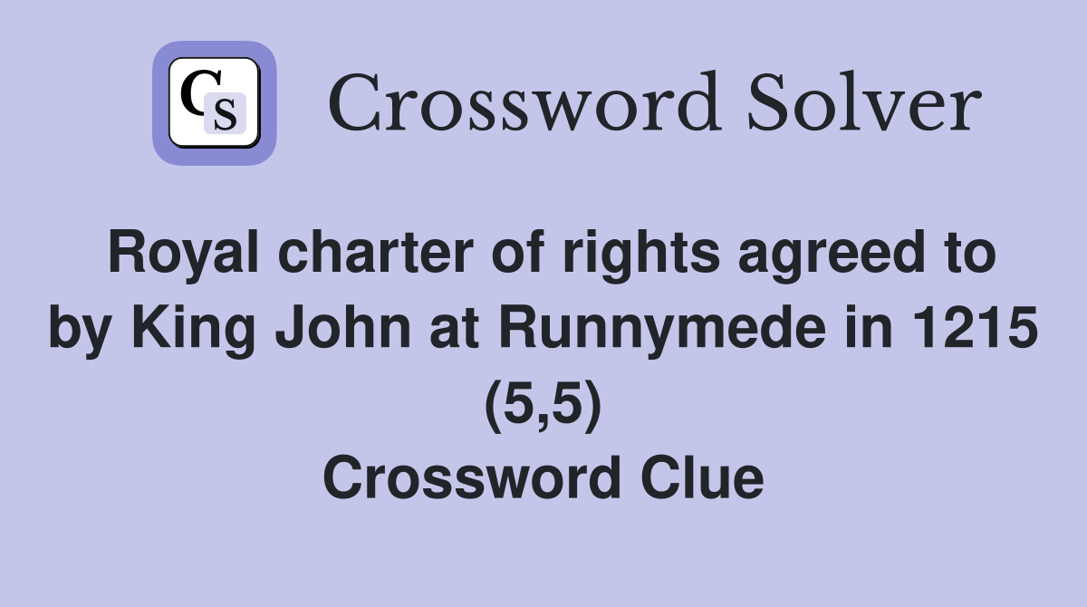 Royal charter of rights agreed to by King John at Runnymede in 1215 (5,5) Crossword Clue