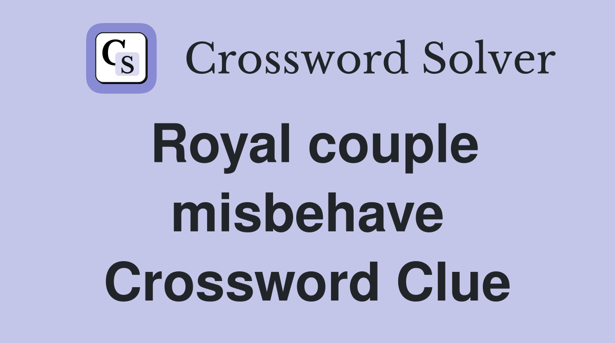 Royal couple misbehave Crossword Clue