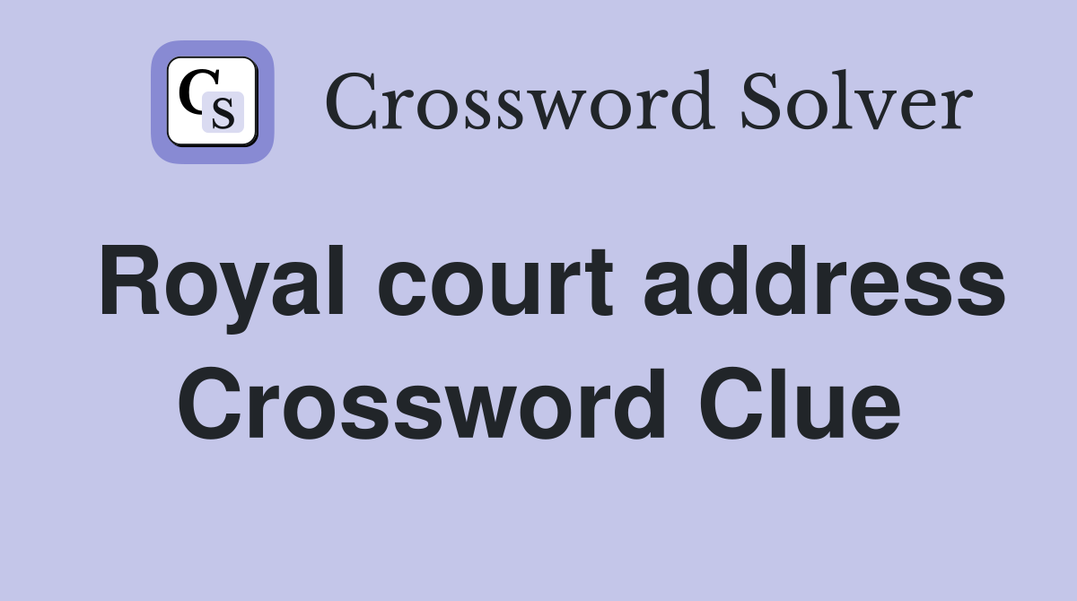 Royal court address Crossword Clue
