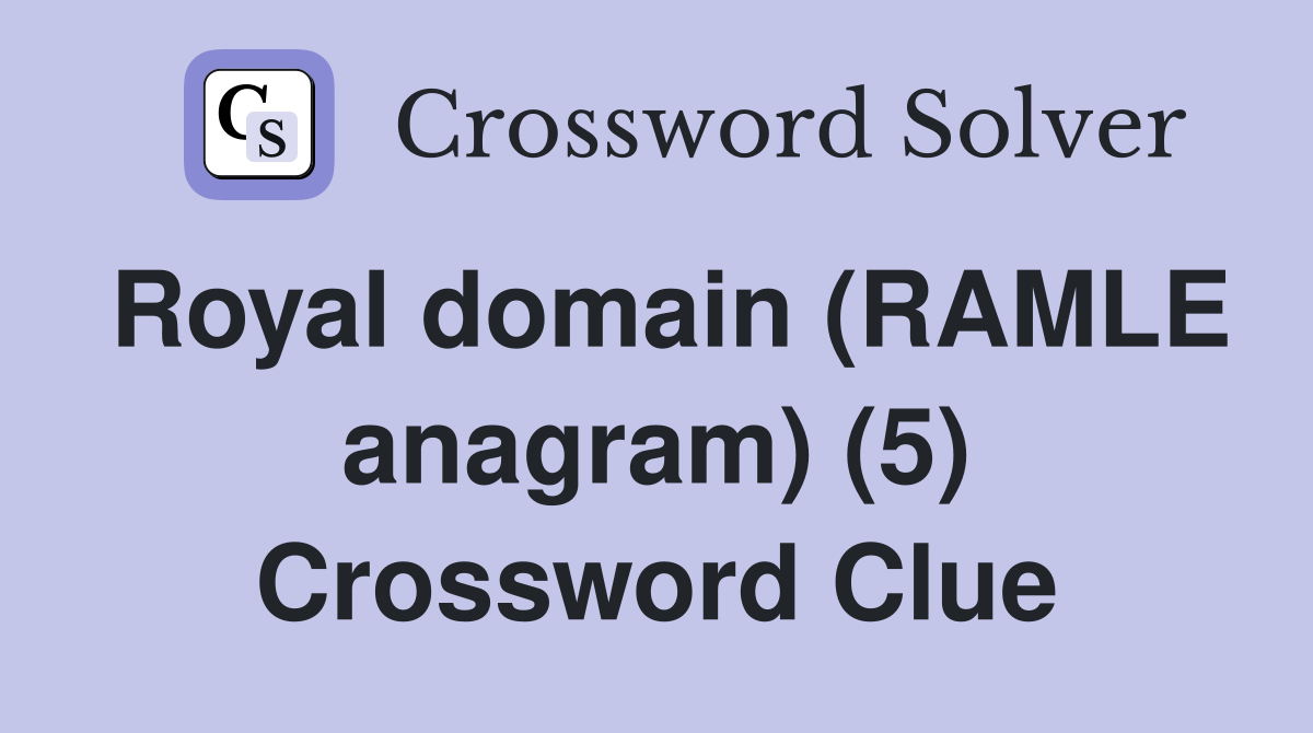 Royal domain (RAMLE anagram) (5) Crossword Clue