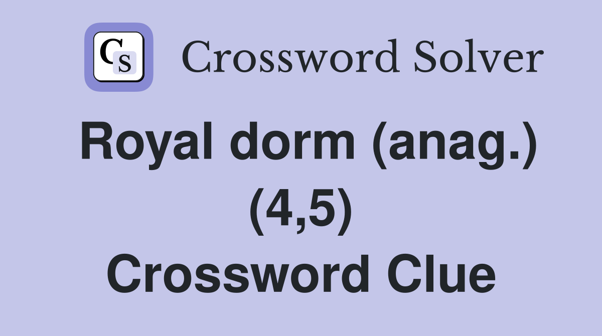 Royal dorm (anag.) (4,5) Crossword Clue