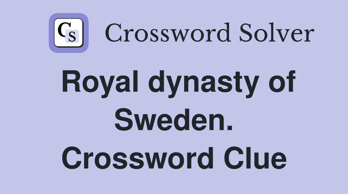 Royal dynasty of Sweden. Crossword Clue