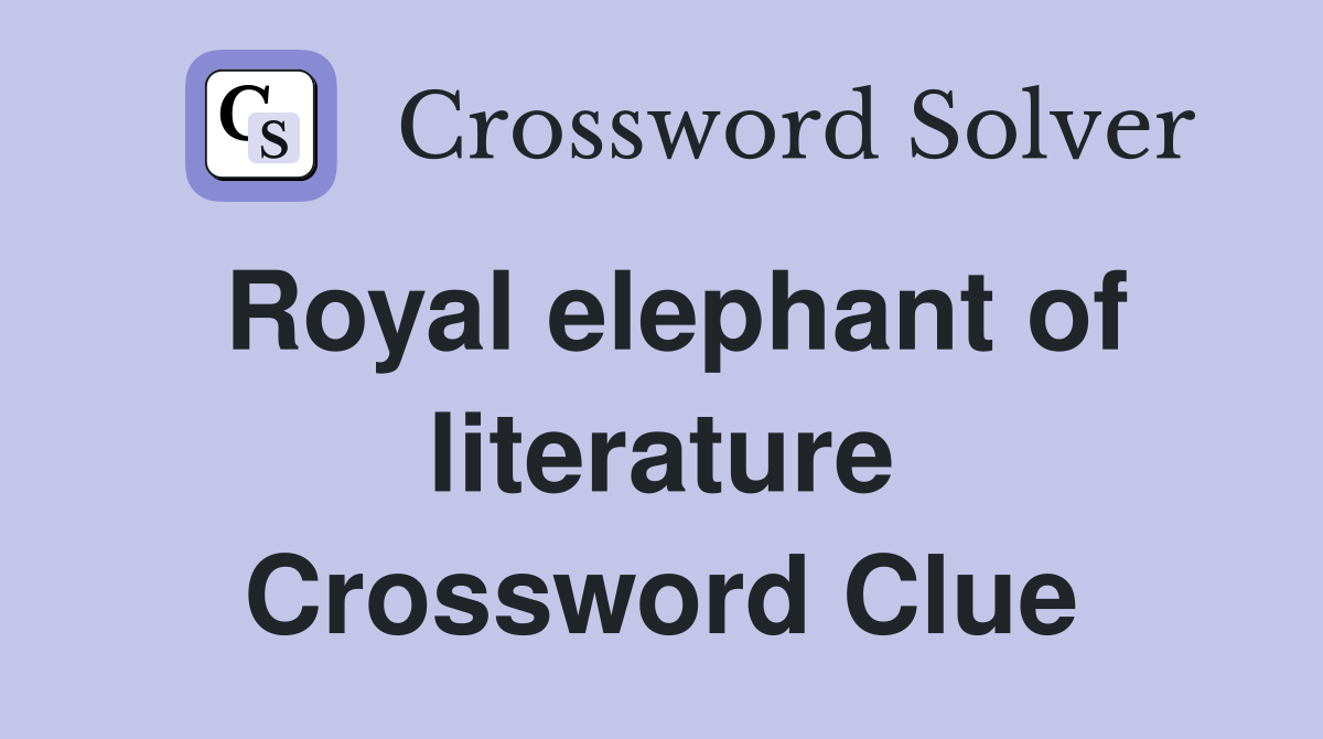 Royal elephant of literature Crossword Clue