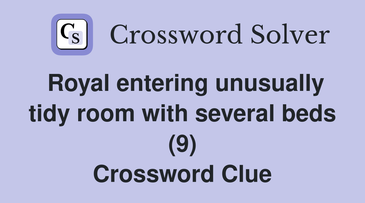 Royal entering unusually tidy room with several beds (9) Crossword Clue