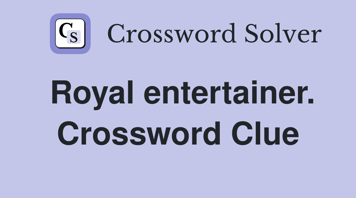 Royal entertainer. Crossword Clue