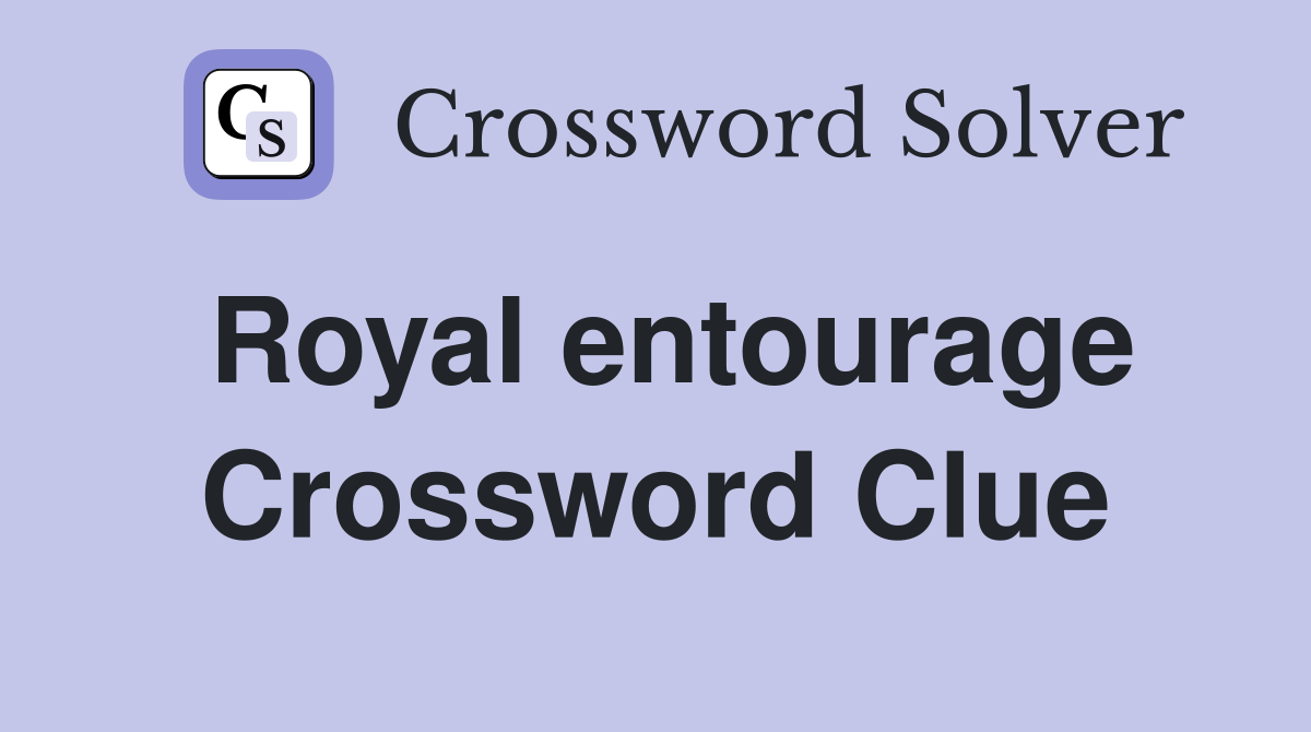 Royal entourage Crossword Clue