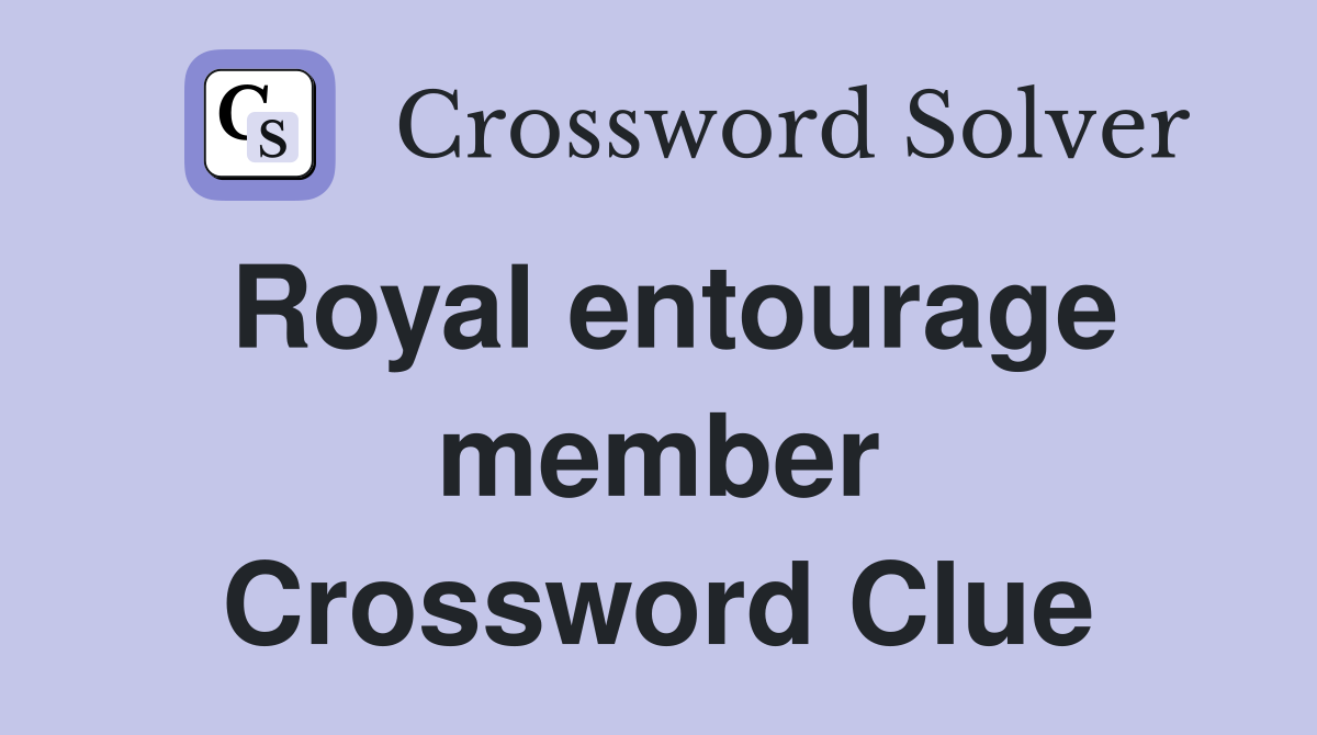 Royal entourage member Crossword Clue