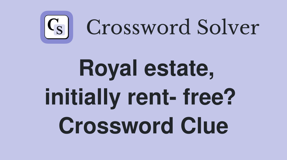 Royal estate, initially rent- free?  Crossword Clue