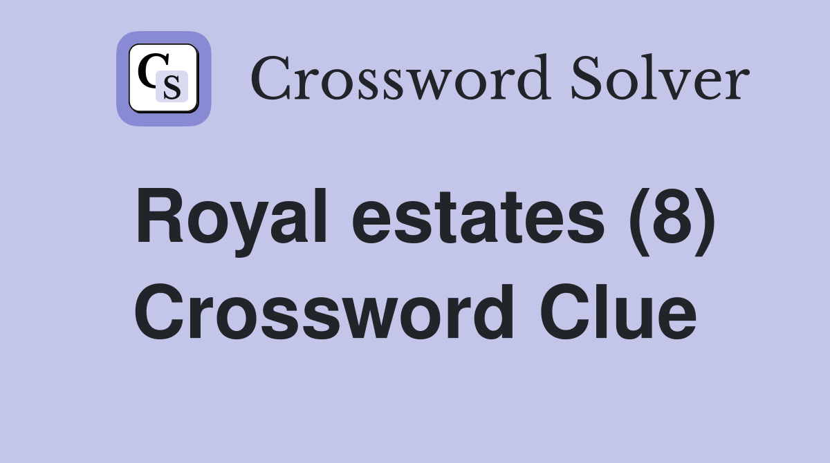 Royal estates (8) Crossword Clue