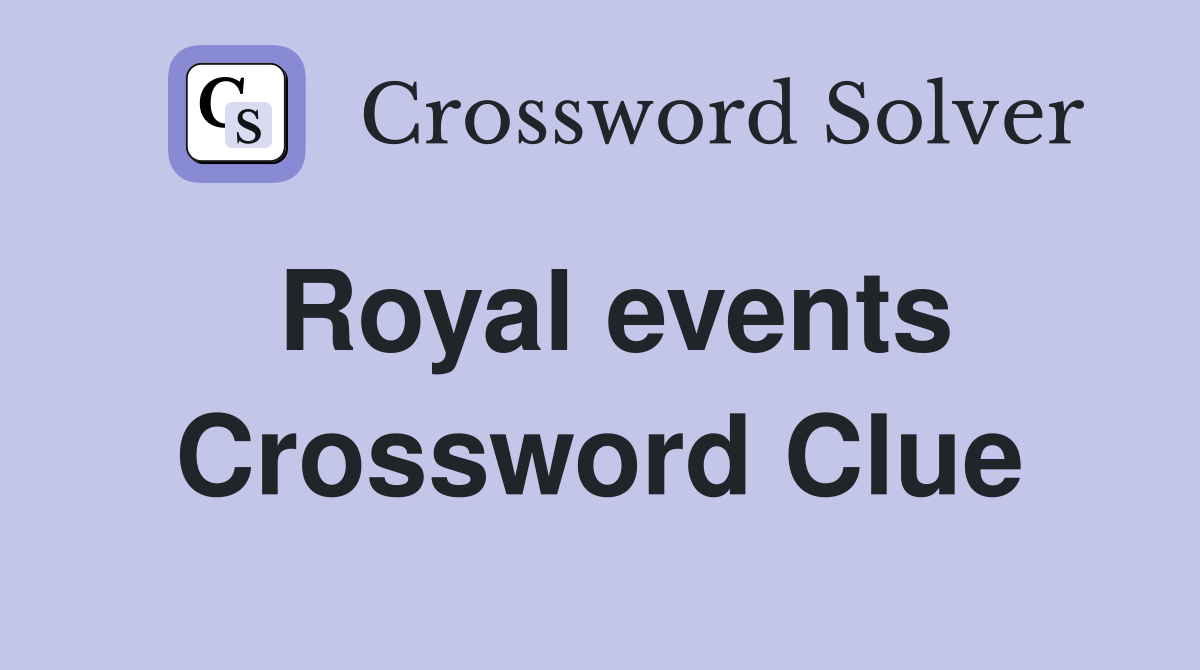 Royal events Crossword Clue