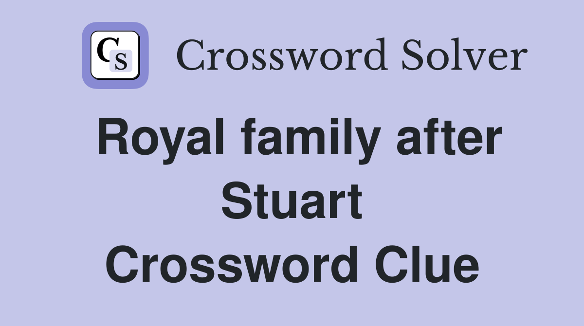 Royal family after Stuart Crossword Clue
