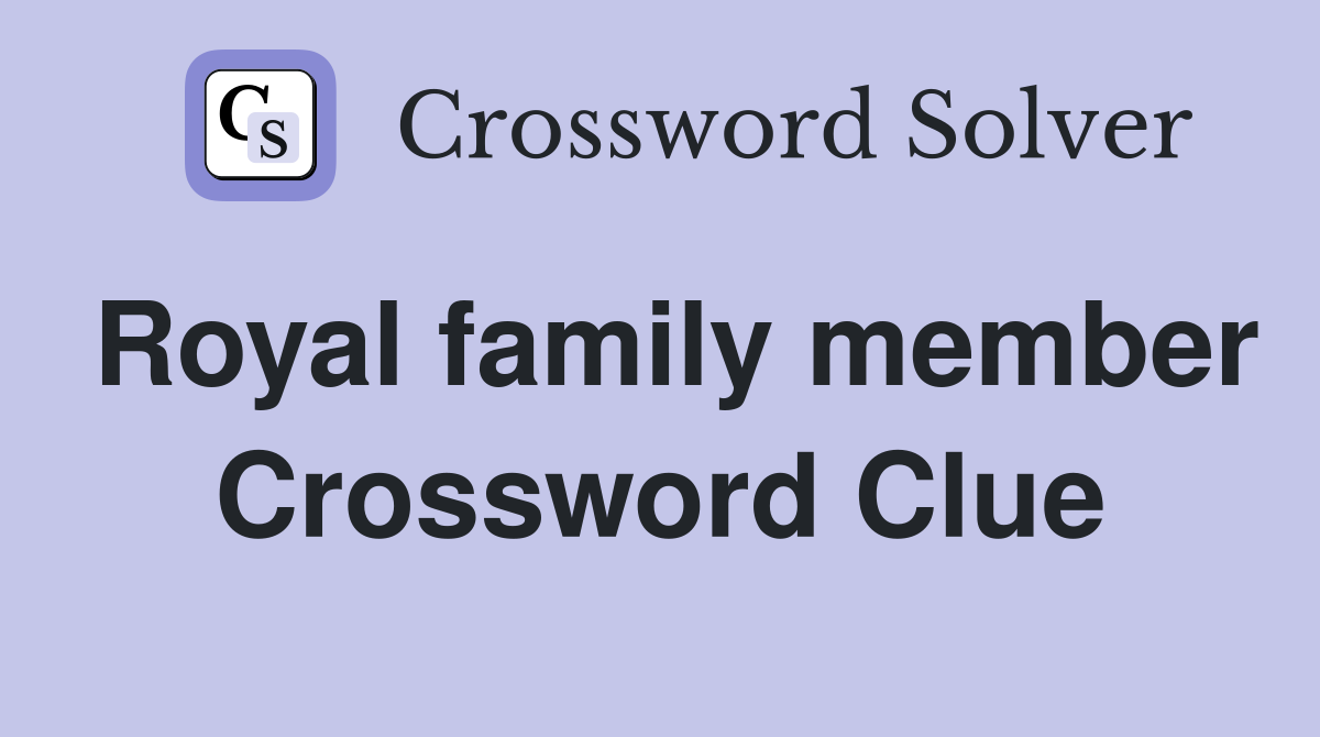 Royal family member Crossword Clue