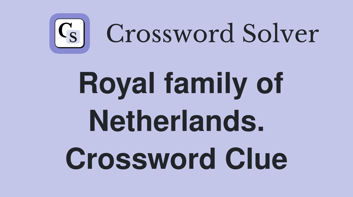 Royal family of Netherlands. Crossword Clue