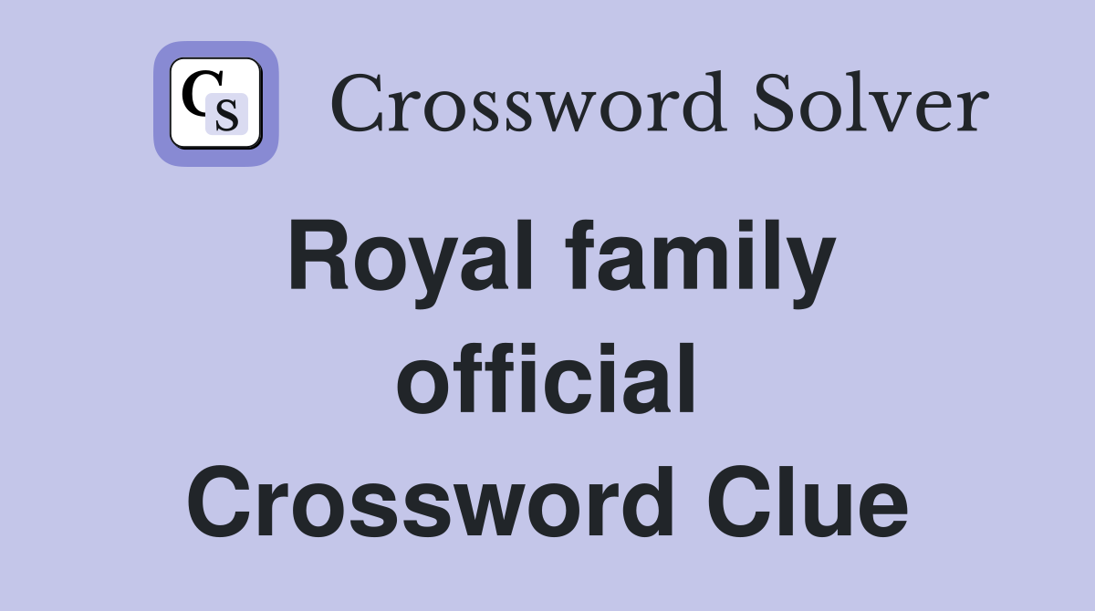 Royal family official Crossword Clue