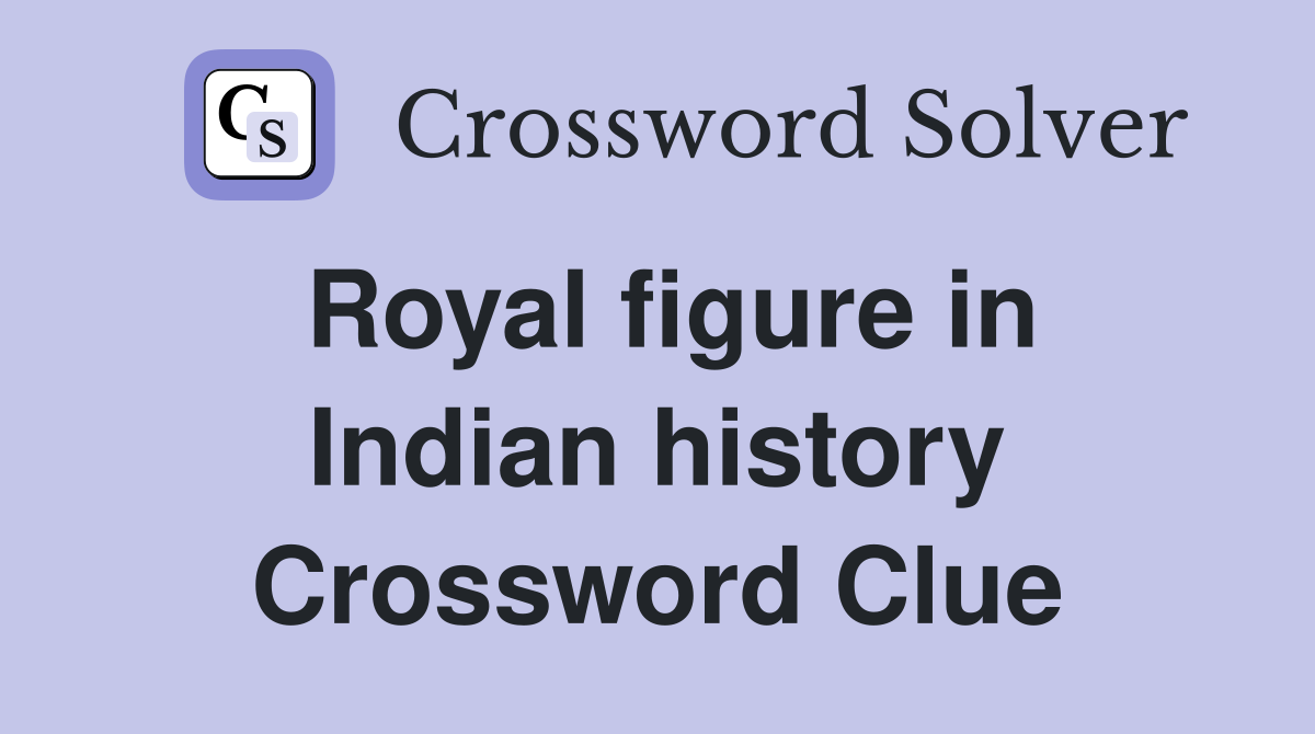 Royal figure in Indian history Crossword Clue