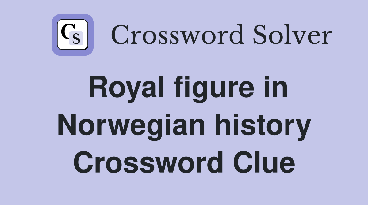 Royal figure in Norwegian history Crossword Clue