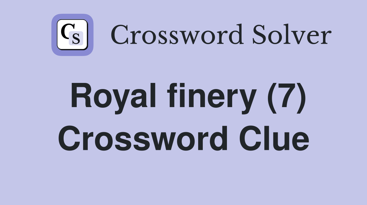 Royal finery (7) Crossword Clue