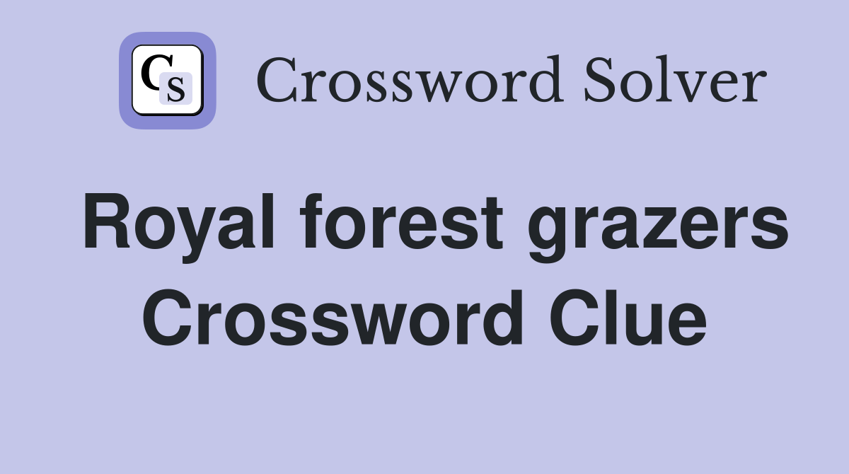 Royal forest grazers Crossword Clue
