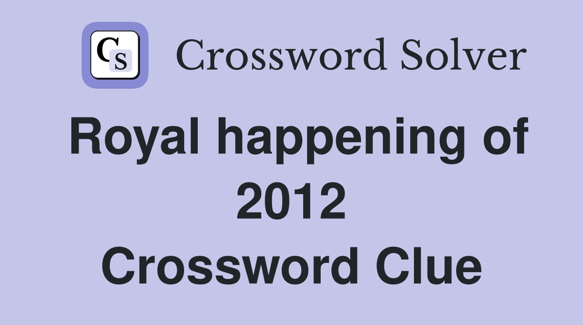 Royal happening of 2012 Crossword Clue