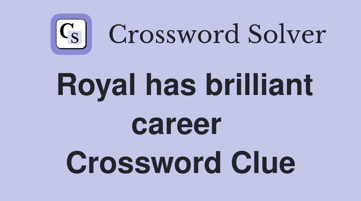 Royal has brilliant career  Crossword Clue