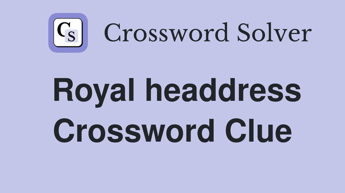 Royal headdress Crossword Clue