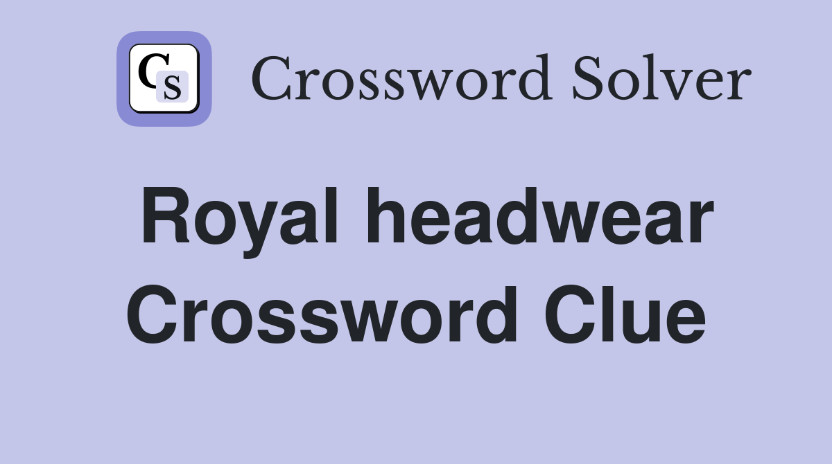 Royal headwear Crossword Clue