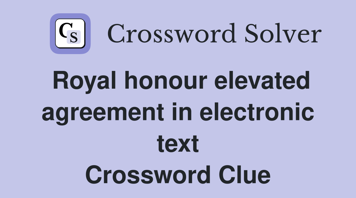 Royal honour elevated agreement in electronic text Crossword Clue