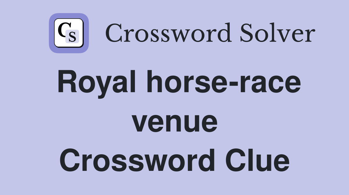 Royal horse-race venue Crossword Clue