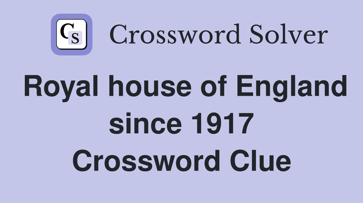 Royal house of England since 1917 Crossword Clue